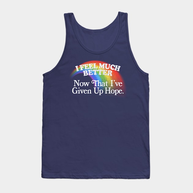 I Feel Much Better / Nihilist Meme Design Tank Top by DankFutura